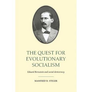The Quest for Evolutionary Socialism: Eduard Bernstein and Social Democracy