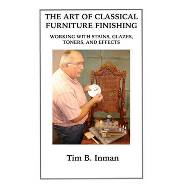 The Art Of Classical Furniture Finishing: Working With Stains, Glazes, Toners And Effects