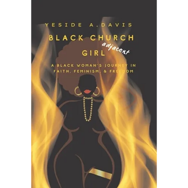 Black Church Girl Adjacent: A Black Woman's Journey in Faith, Feminism, and Freedom