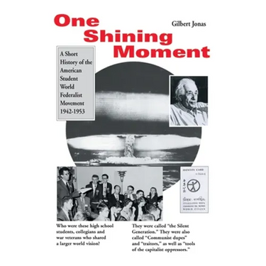 One Shining Moment: A History of the Student Federalist Movement in the United States, 1942-53