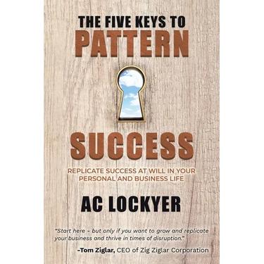 The Five Keys to Pattern Success: Replicate Success at Will in Your Personal and Business Life