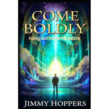 Come Boldly: Asking God the Hard Questions
