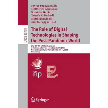 The Role of Digital Technologies in Shaping the Post-Pandemic World: 21st Ifip Wg 6.11 Conference on E-Business, E-Services and E-Society, I3e 2022, N