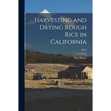 Harvesting and Drying Rough Rice in California; B541