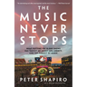 The Music Never Stops: What Putting on 10,000 Shows Has Taught Me About Life, Liberty, and the Pursuit of Magic