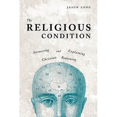 The Religious Condition: Answering And Explaining Christian Reasoning