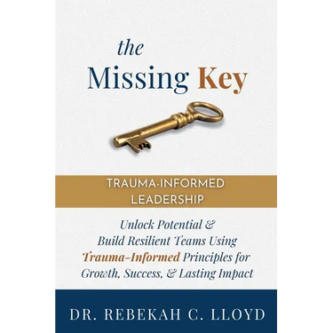 The Missing Key: Trauma-Informed Leadership