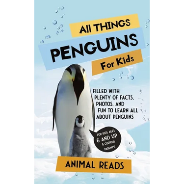 All Things Penguins For Kids: Filled With Plenty of Facts, Photos, and Fun to Learn all About Penguins