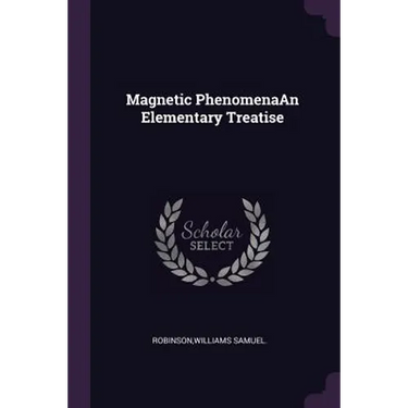 Magnetic PhenomenaAn Elementary Treatise