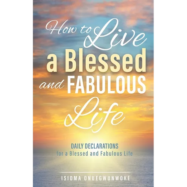 How to Live a Blessed and Fabulous Life: Daily Declarations for a Blessed and Fabulous Life