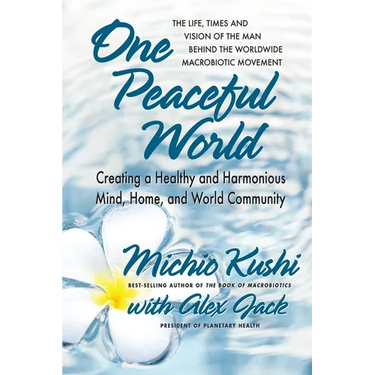 One Peaceful World: Creating a Healthy and Harmonious Mind, Home, and World Community