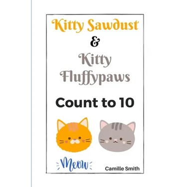 Kitty Sawdust and Kitty Fluffypaws.: A cute kitten counting book for babies and kids.