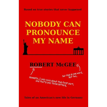 Nobody Can Pronounce My Name: An American's New Life in Germany