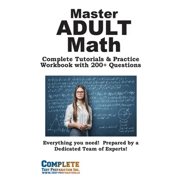 Adult Math Mastery: Complete Tutorials & Practice Workbook with 200+ Questions