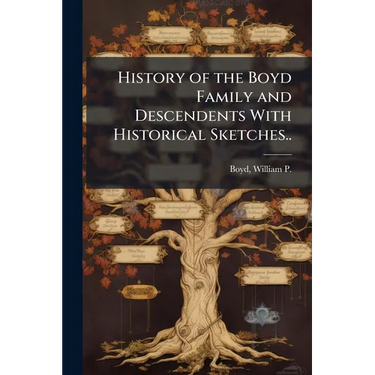 History of the Boyd Family and Descendents With Historical Sketches..