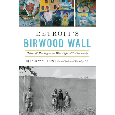 Detroit's Birwood Wall: Hatred & Healing in the West Eight Mile Community