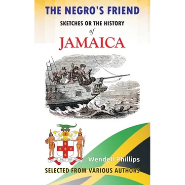The Negro's Friend; Sketches Or the History of Jamaica