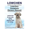 Lowchen. Lowchen Complete Owners Manual. Lowchen book for care, costs, feeding, grooming, health and training.