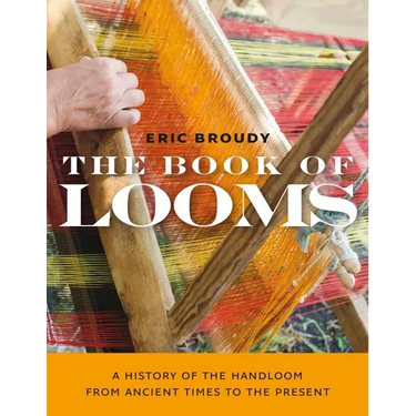 The Book of Looms: A History of the Handloom from Ancient Times to the Present