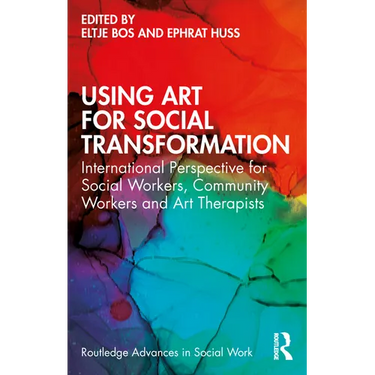 Using Art for Social Transformation: International Perspective for Social Workers, Community Workers and Art Therapists