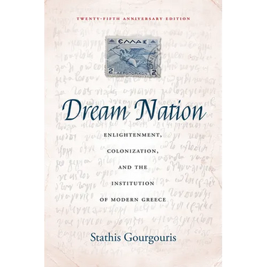 Dream Nation: Enlightenment, Colonization and the Institution of Modern Greece, Twenty-Fifth Anniversary Edition