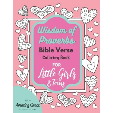 Wisdom of Proverbs Bible Verse Coloring Book for Little Girls & Teens: 40 Unique Coloring Pages & Scriptures with Spiritual Lessons Kids Should Know f