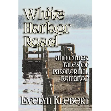 White Harbor Road: and Other Tales of Paranormal Romance