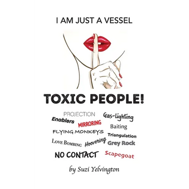 I Am Just a Vessel: Toxic People!