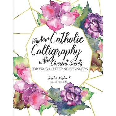 Modern Catholic Calligraphy With Ancient Saints: For Brush Lettering Beginners