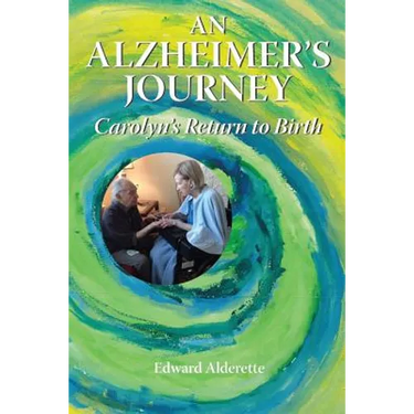 An Alzheimer's Journey: Carolyn's Return to Birth