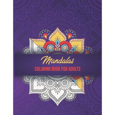 Mandalas Coloring Book For Adults: High Detailed, Easy Mandala Designs, Fun Coloring Books for Adults, Mindfulness Relaxation and Stress Relieving.