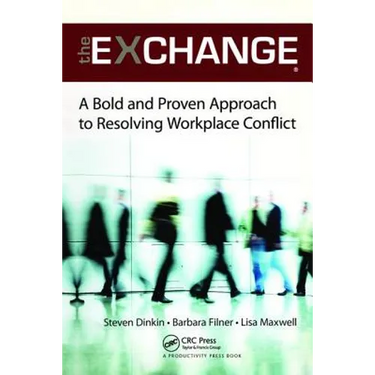 The Exchange: A Bold and Proven Approach to Resolving Workplace Conflict