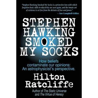 Stephen Hawking Smoked My Socks: How beliefs contaminate our opinions: an astrophysicist's perspective