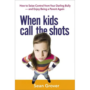 The When Kids Call the Shots: How to Seize Control from Your Darling Bully -- And Enjoy Being a Parent Again
