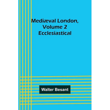 Mediæval London, Volume 2: Ecclesiastical