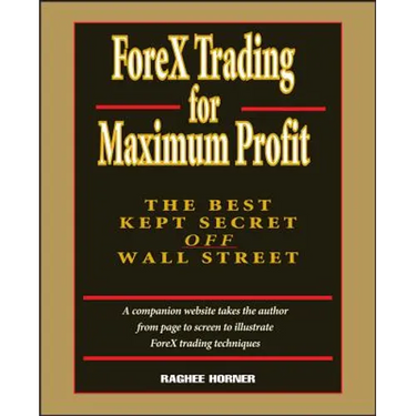 Forex Trading for Maximum Profit: The Best Kept Secret Off Wall Street