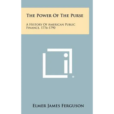 The Power of the Purse: A History of American Public Finance, 1776-1790