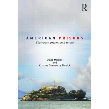 American Prisons: Their Past, Present and Future