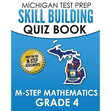 MICHIGAN TEST PREP Skill Building Quiz Book M-STEP Mathematics Grade 4: Preparation for the M-STEP Mathematics Assessments