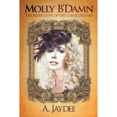 Molly B'Damn: The Silver Dove of the Coeur D'Alenes