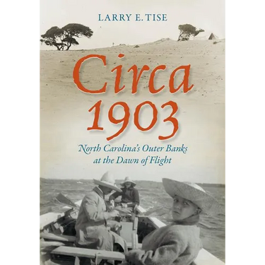 Circa 1903: North Carolina's Outer Banks at the Dawn of Flight