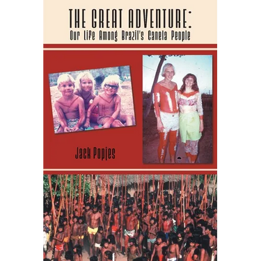 The Great Adventure: Our Life Among Brazil's Canela People