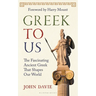 Greek to Us: The Fascinating Ancient Greek That Shapes Our World