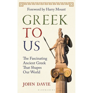 Greek to Us: The Fascinating Ancient Greek That Shapes Our World