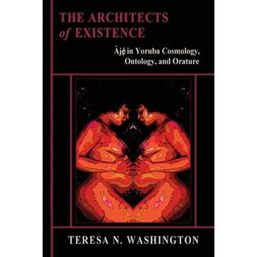 The Architects of Existence: Aje in Yoruba Cosmology, Ontology, and Orature