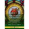 The Faith of Our Fathers: The Catholic Church, Its History, Ceremony of Mass, Saints and Papal Authority