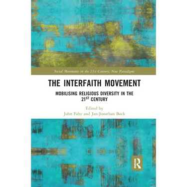 The Interfaith Movement: Mobilising Religious Diversity in the 21st Century