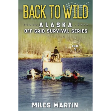 Back To Wild: The Alaska Off Grid Survival Series