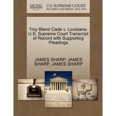 Troy Bland Cade V. Louisiana. U.S. Supreme Court Transcript of Record with Supporting Pleadings
