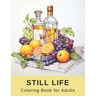 Still Life Coloring Book for Adults: 40 Pages of Varied Realistic Still Lifes